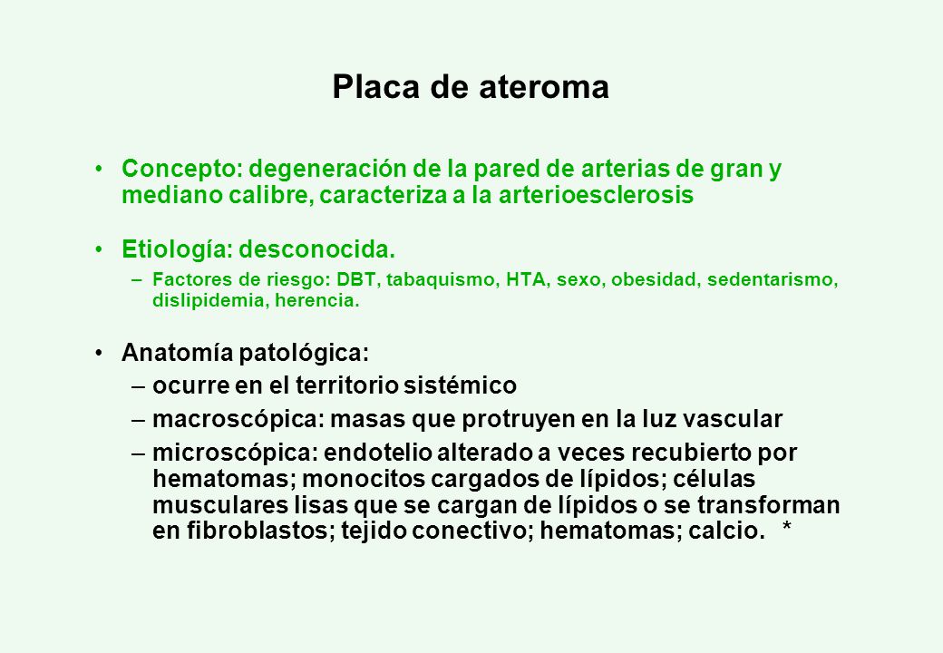 Placa de ateroma Concepto: degeneración de la pared de arterias de gran y mediano calibre, caracteriza a la arterioesclerosis.