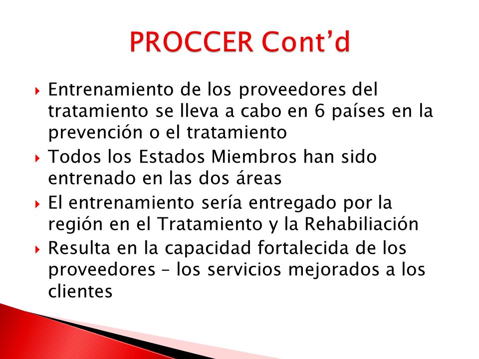 PROCCER Cont’d Entrenamiento de los proveedores del tratamiento se lleva a cabo en 6 países en la prevención o el tratamiento.