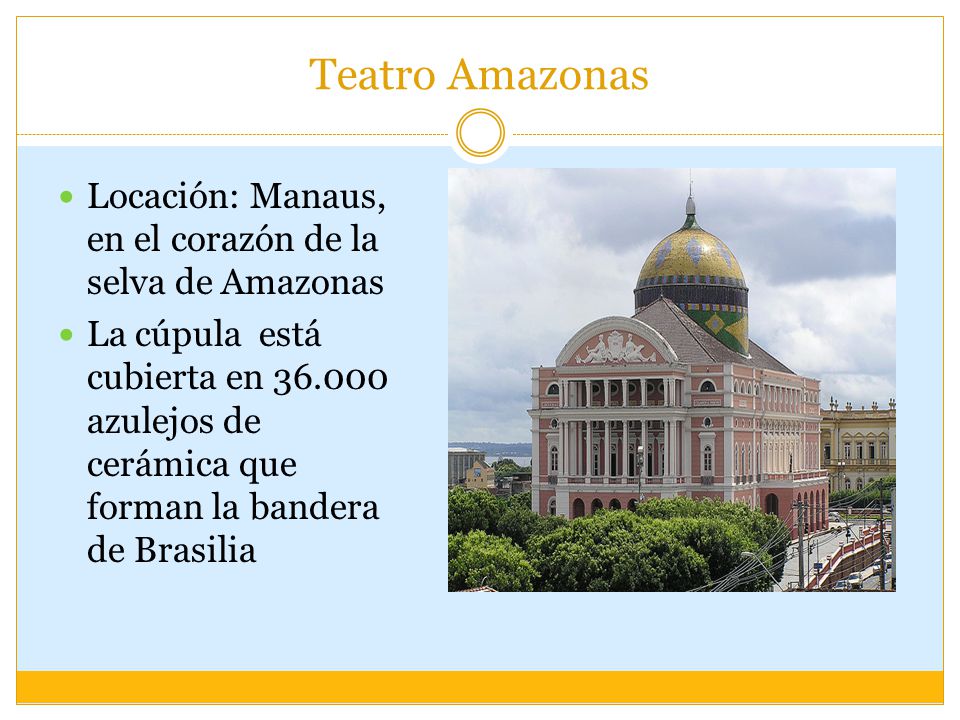 Teatro Amazonas Locación: Manaus, en el corazón de la selva de Amazonas.