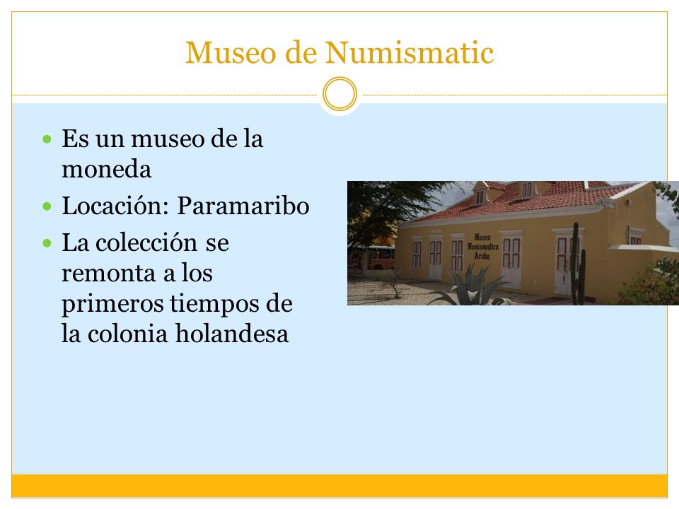 Museo de Numismatic Es un museo de la moneda Locación: Paramaribo