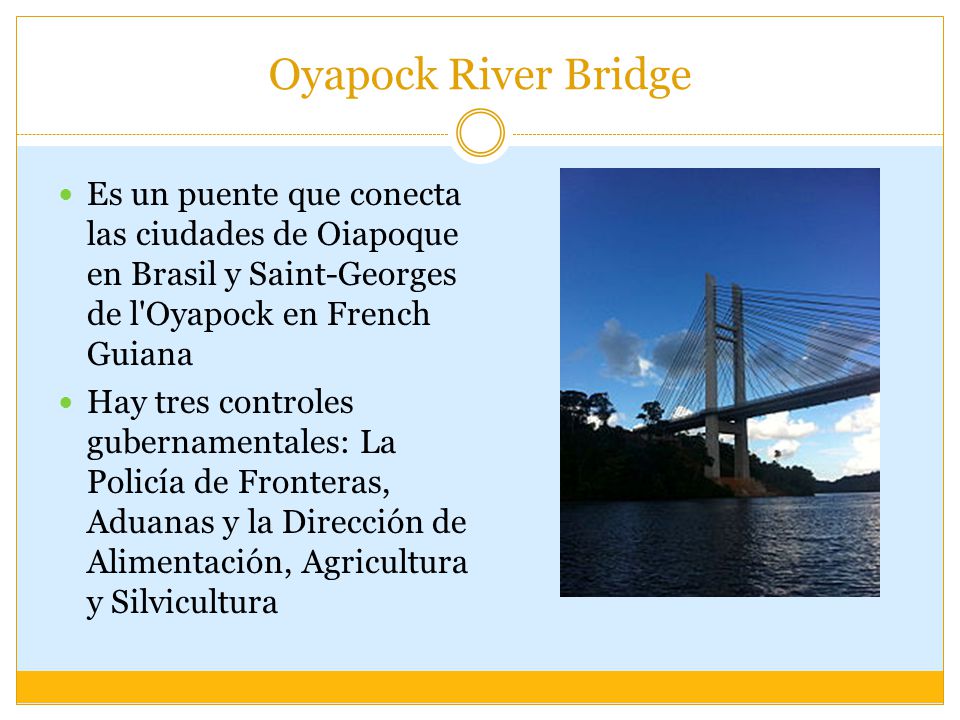 Oyapock River Bridge Es un puente que conecta las ciudades de Oiapoque en Brasil y Saint-Georges de l Oyapock en French Guiana.
