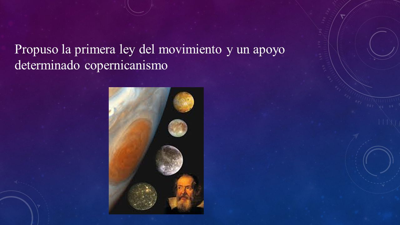Propuso la primera ley del movimiento y un apoyo determinado copernicanismo