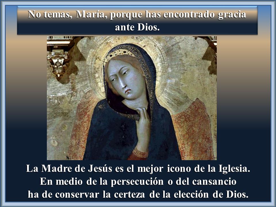 No temas, María, porque has encontrado gracia ante Dios.