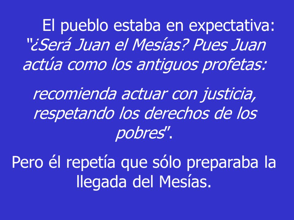 Pero él repetía que sólo preparaba la llegada del Mesías.