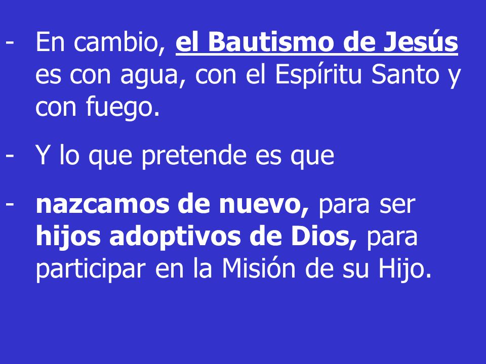 En cambio, el Bautismo de Jesús es con agua, con el Espíritu Santo y con fuego.