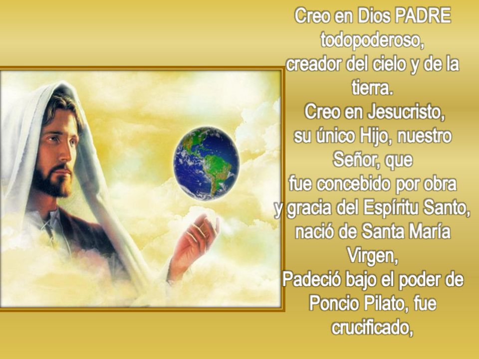Creo en Dios PADRE todopoderoso, creador del cielo y de la tierra.