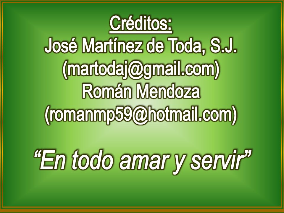 En todo amar y servir Créditos: José Martínez de Toda, S.J.