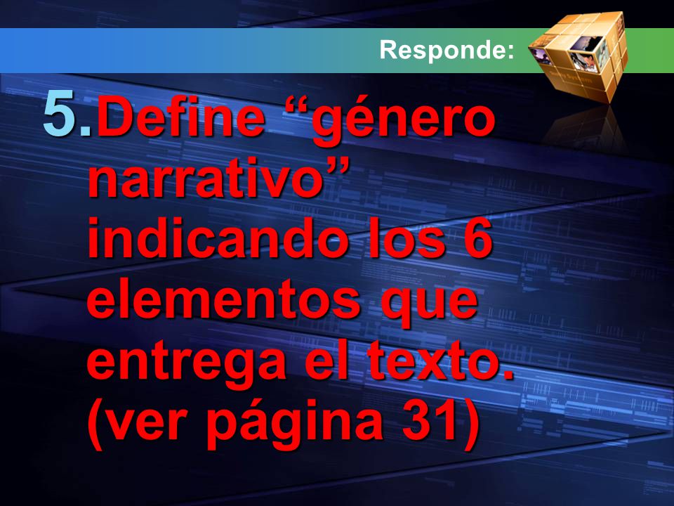 Responde: Define género narrativo indicando los 6 elementos que entrega el texto. (ver página 31)