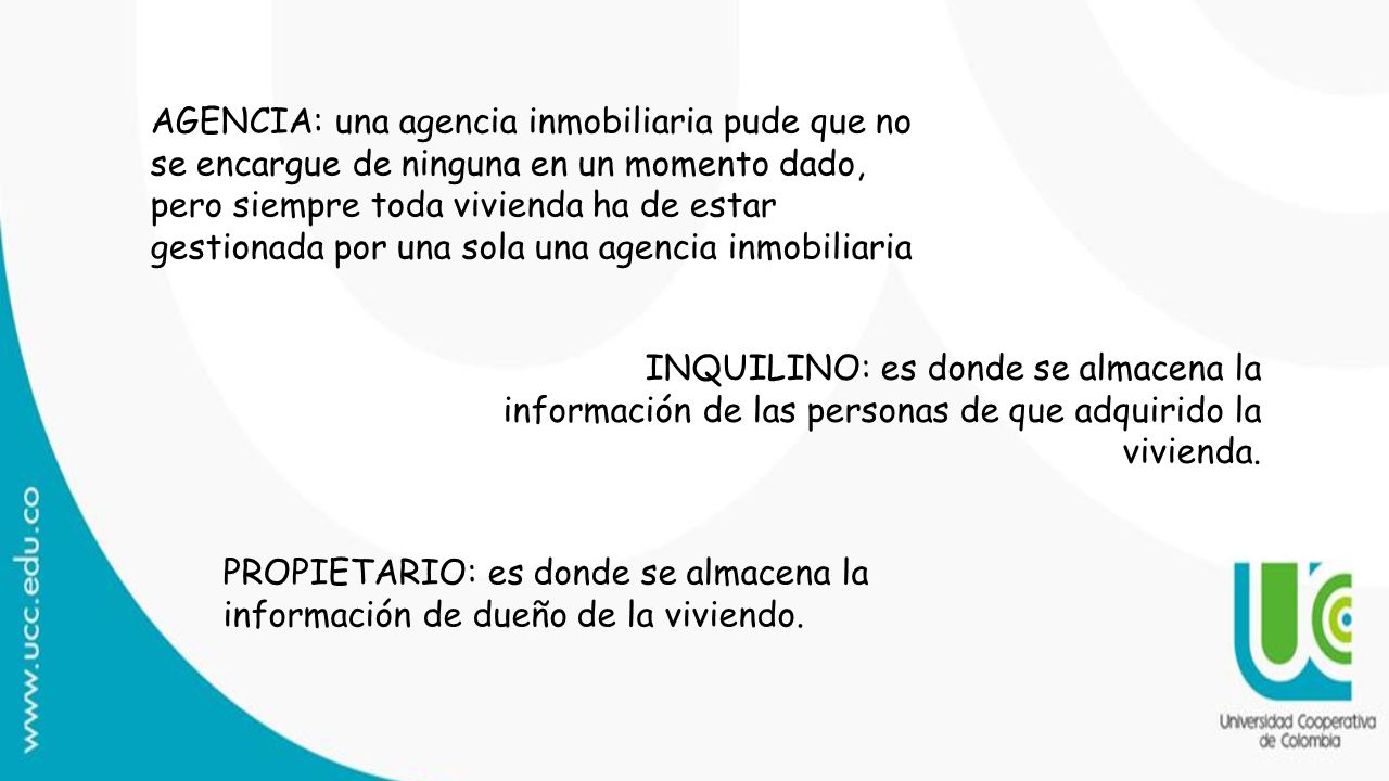 AGENCIA: una agencia inmobiliaria pude que no se encargue de ninguna en un momento dado, pero siempre toda vivienda ha de estar gestionada por una sola una agencia inmobiliaria