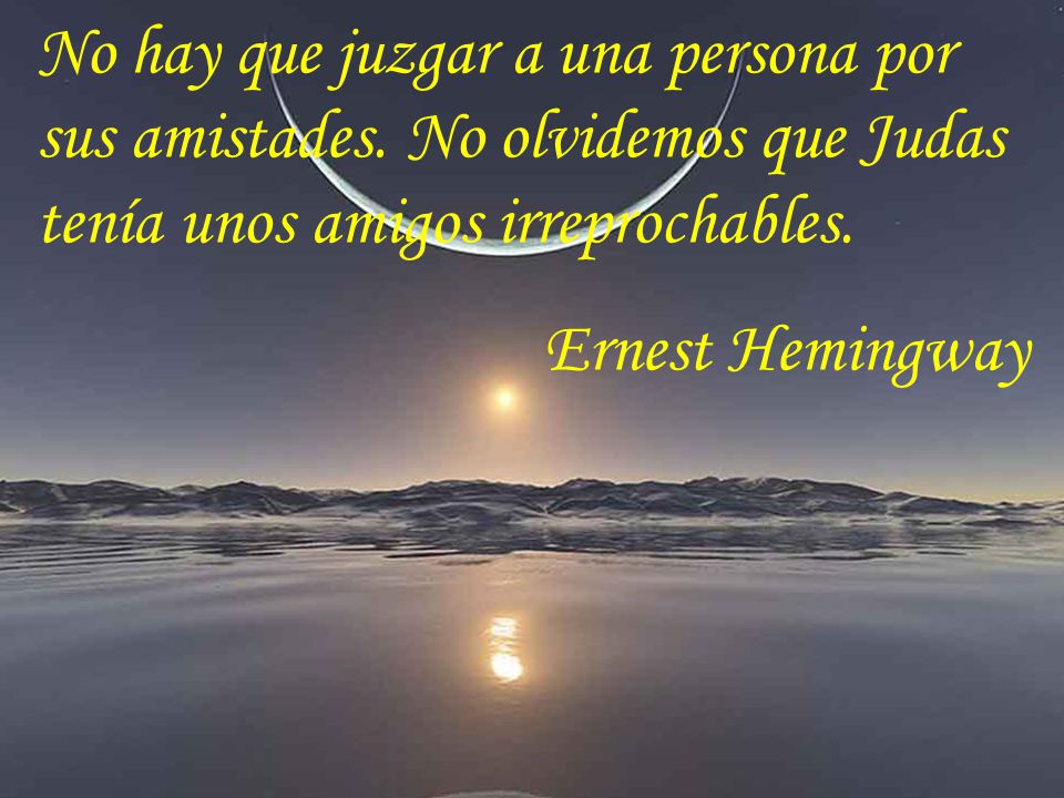 No hay que juzgar a una persona por sus amistades