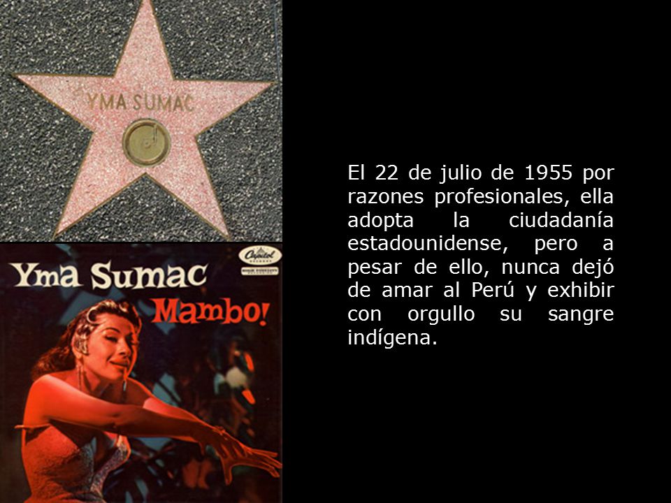 El 22 de julio de 1955 por razones profesionales, ella adopta la ciudadanía estadounidense, pero a pesar de ello, nunca dejó de amar al Perú y exhibir con orgullo su sangre indígena.