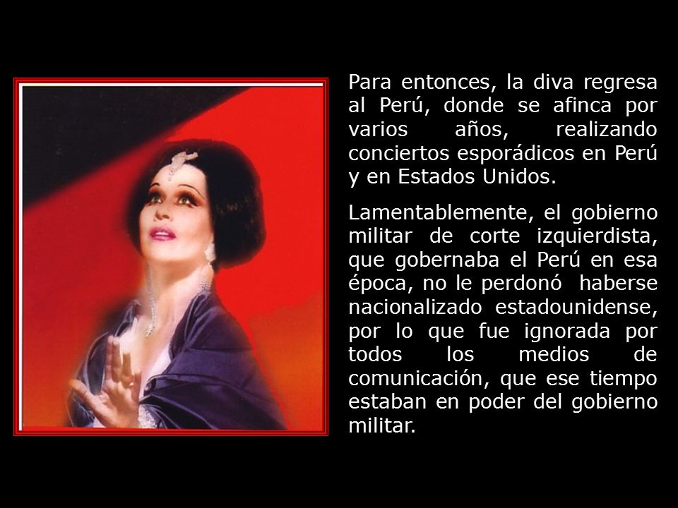 Para entonces, la diva regresa al Perú, donde se afinca por varios años, realizando conciertos esporádicos en Perú y en Estados Unidos.
