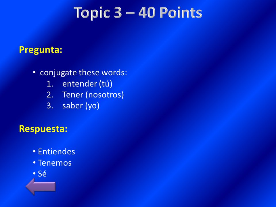 Topic 3 – 40 Points Pregunta: Respuesta: conjugate these words: