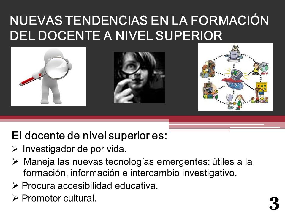 NUEVAS TENDENCIAS EN LA FORMACIÓN DEL DOCENTE A NIVEL SUPERIOR