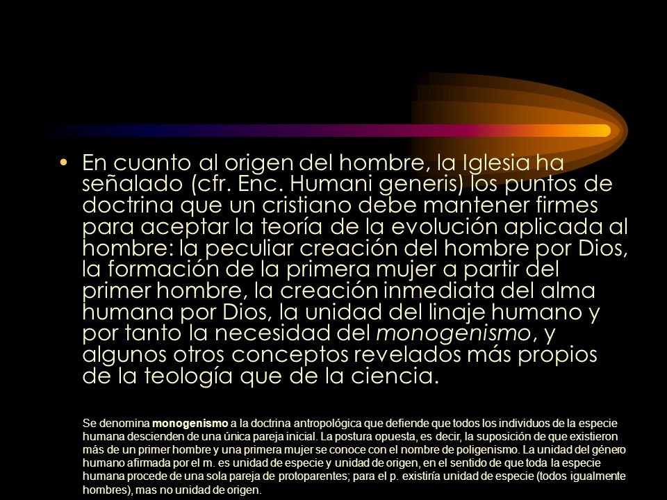En cuanto al origen del hombre, la Iglesia ha señalado (cfr. Enc