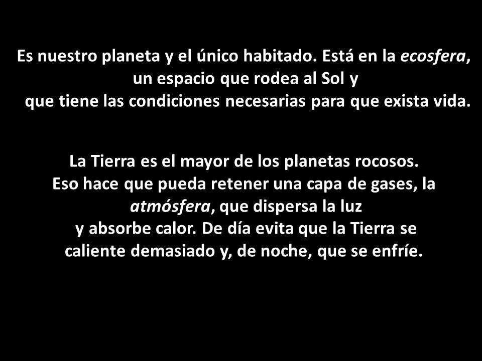 Es nuestro planeta y el único habitado. Está en la ecosfera,