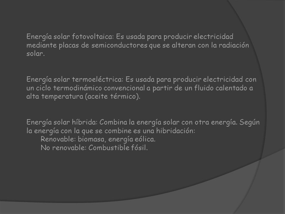 Energía solar fotovoltaica: Es usada para producir electricidad mediante placas de semiconductores que se alteran con la radiación solar.