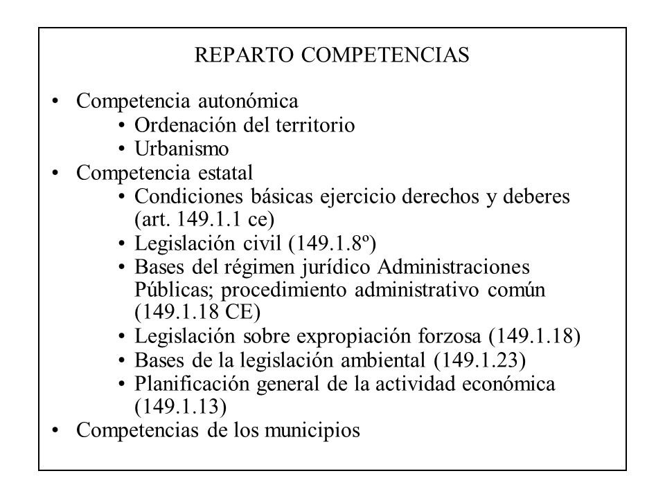 REPARTO COMPETENCIAS Competencia autonómica. Ordenación del territorio. Urbanismo. Competencia estatal.