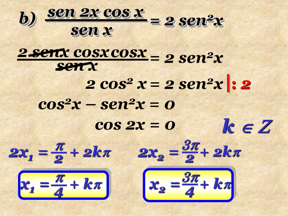 k   sen 2x cos x b) = 2 sen2x sen x 2 senx cosx cosx = 2 sen2x sen x