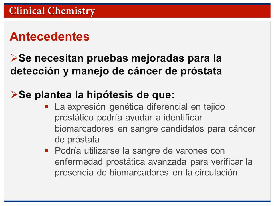 Antecedentes Se necesitan pruebas mejoradas para la detección y manejo de cáncer de próstata. Se plantea la hipótesis de que: