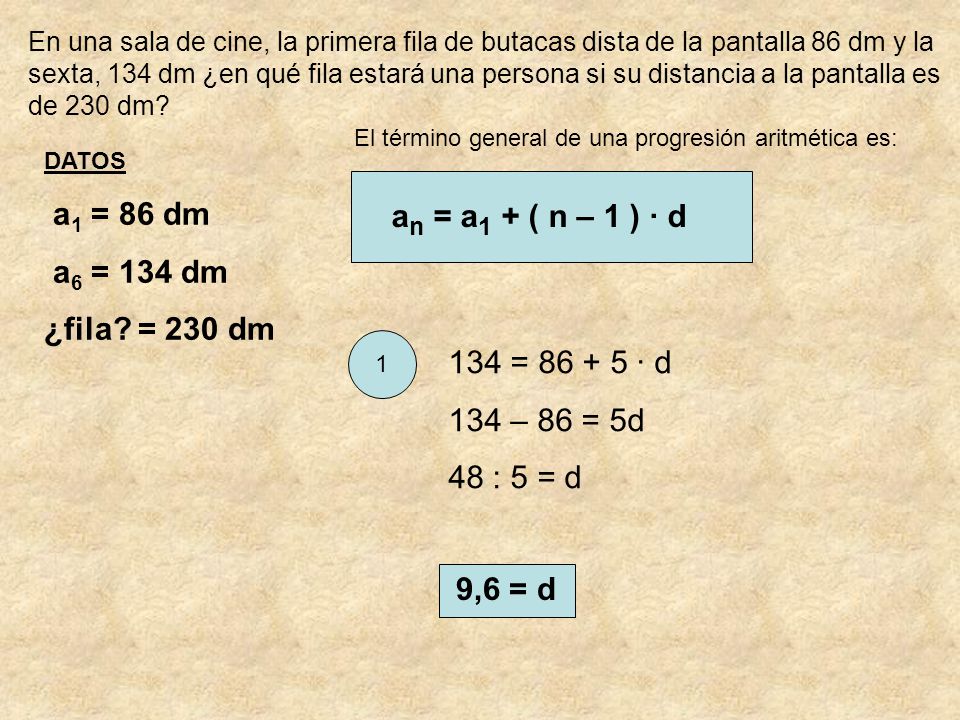 a1 = 86 dm a6 = 134 dm an = a1 + ( n – 1 ) · d ¿fila = 230 dm
