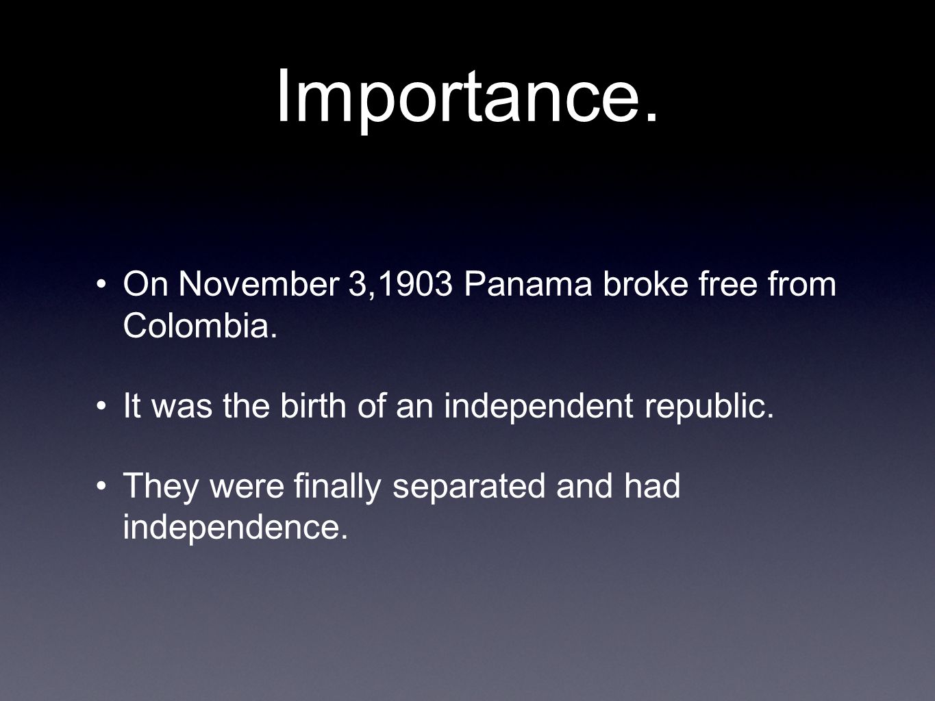 Importance. On November 3,1903 Panama broke free from Colombia.