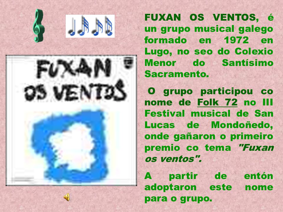FUXAN OS VENTOS, é un grupo musical galego formado en 1972 en Lugo, no seo do Colexio Menor do Santísimo Sacramento.