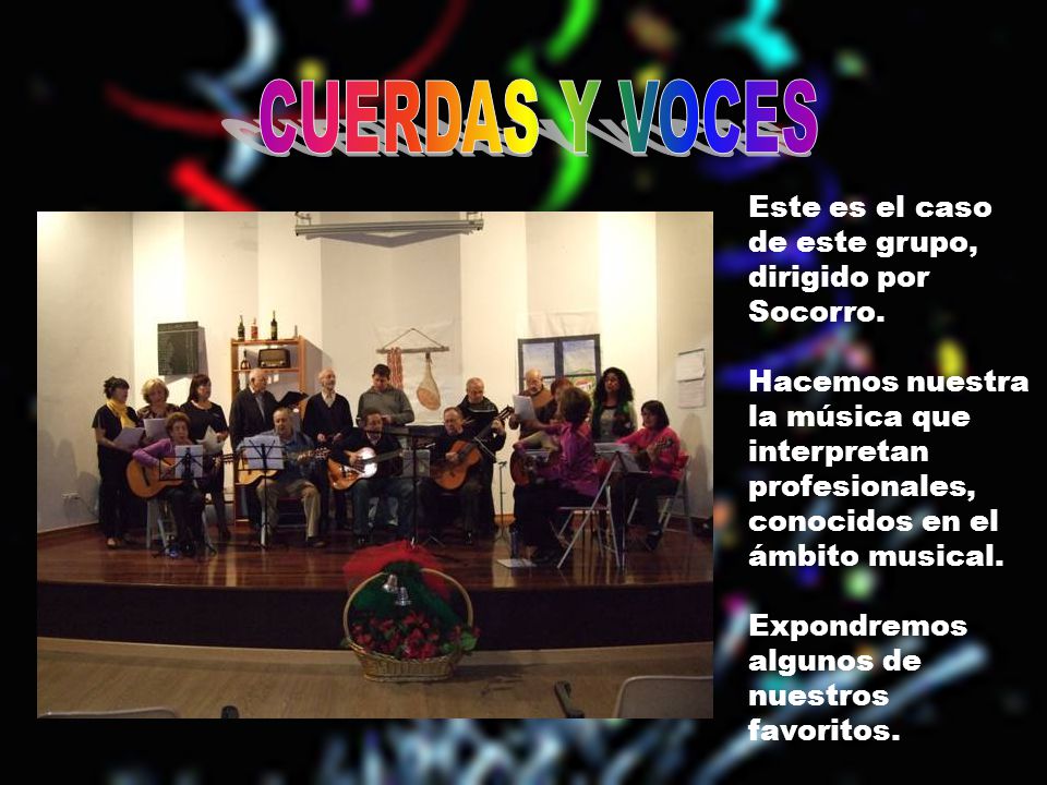 CUERDAS Y VOCES Este es el caso de este grupo, dirigido por Socorro.