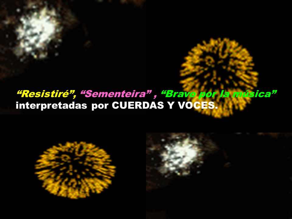 Resistiré , Sementeira , Bravo por la música interpretadas por CUERDAS Y VOCES.