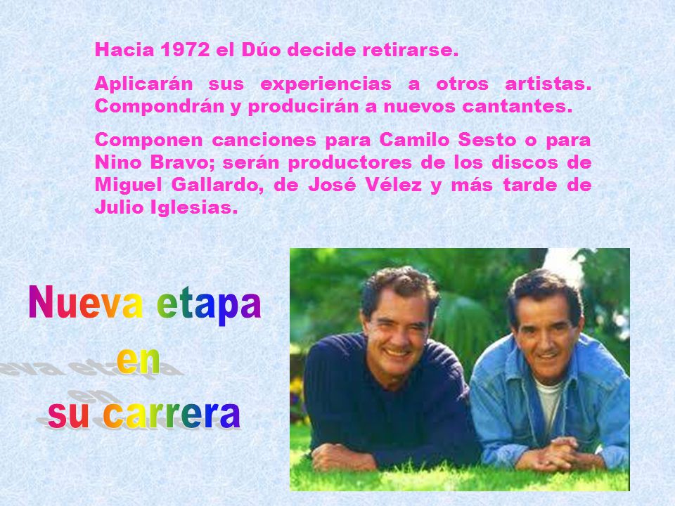 Nueva etapa en su carrera Hacia 1972 el Dúo decide retirarse.