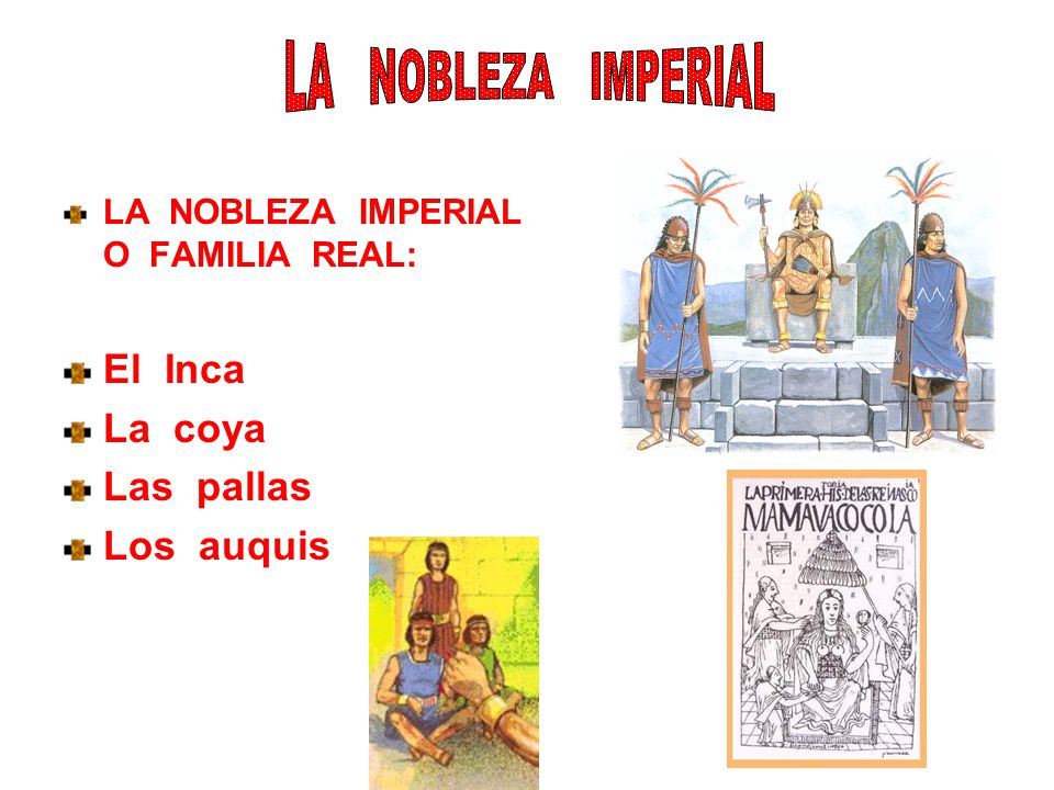 LA NOBLEZA IMPERIAL El Inca La coya Las pallas Los auquis