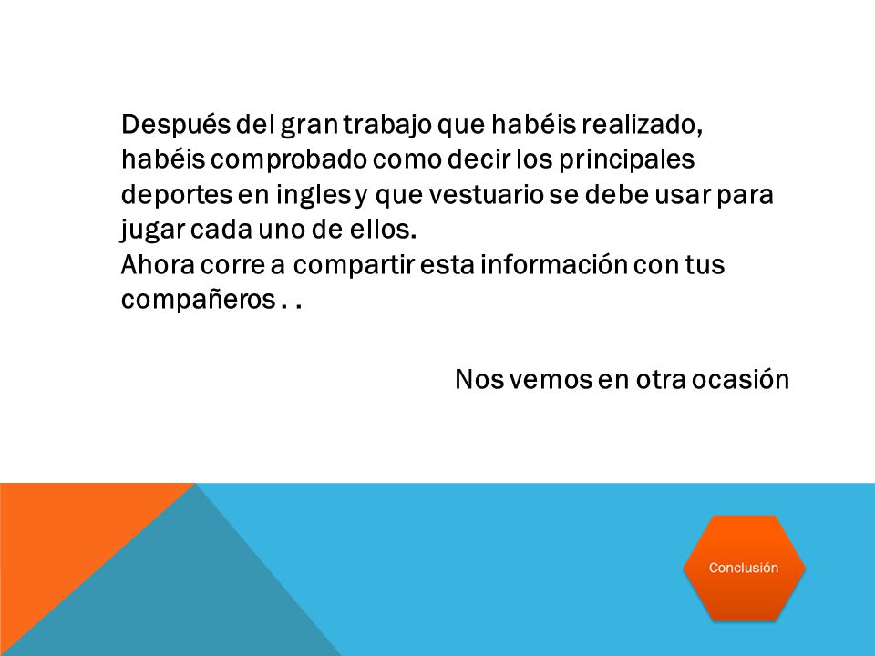 Después del gran trabajo que habéis realizado, habéis comprobado como decir los principales deportes en ingles y que vestuario se debe usar para jugar cada uno de ellos.