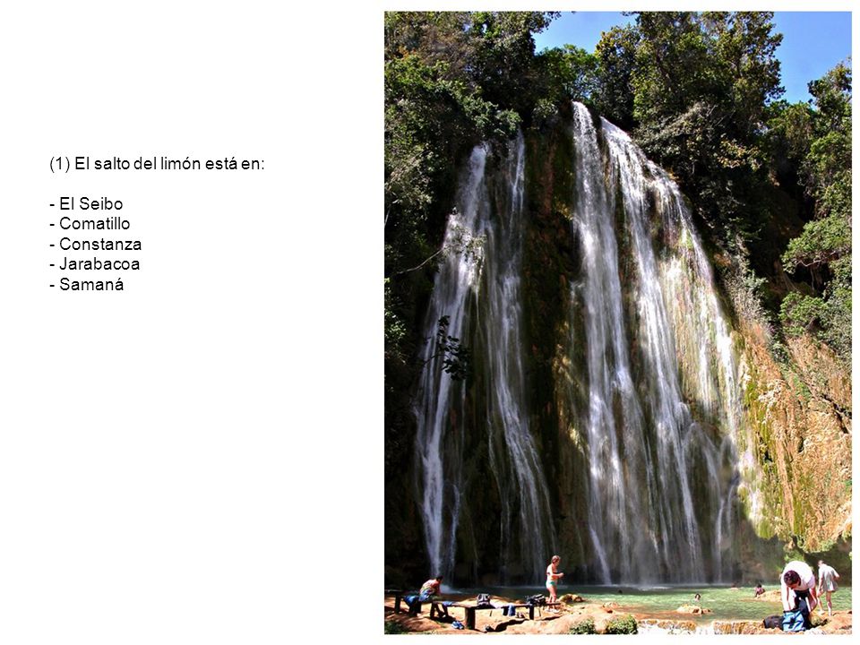 (1) El salto del limón está en: - El Seibo - Comatillo - Constanza - Jarabacoa - Samaná