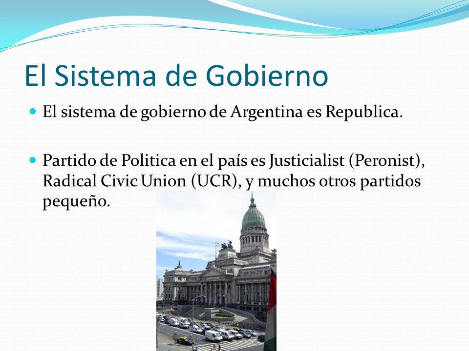 El Sistema de Gobierno El sistema de gobierno de Argentina es Republica.
