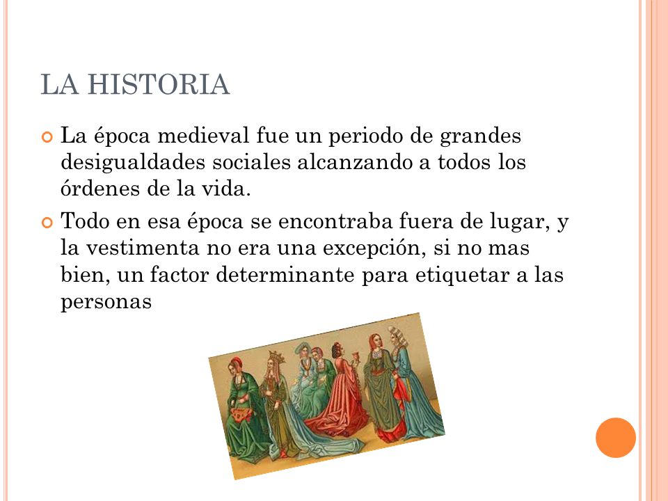 LA HISTORIA La época medieval fue un periodo de grandes desigualdades sociales alcanzando a todos los órdenes de la vida.