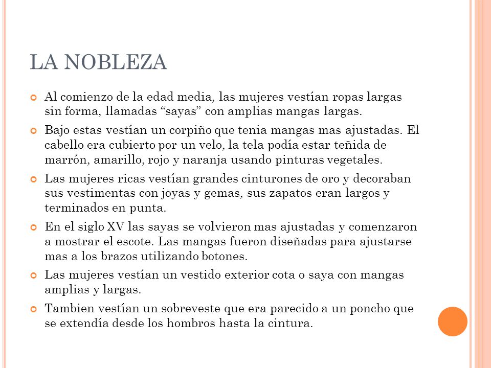 LA NOBLEZA Al comienzo de la edad media, las mujeres vestían ropas largas sin forma, llamadas sayas con amplias mangas largas.