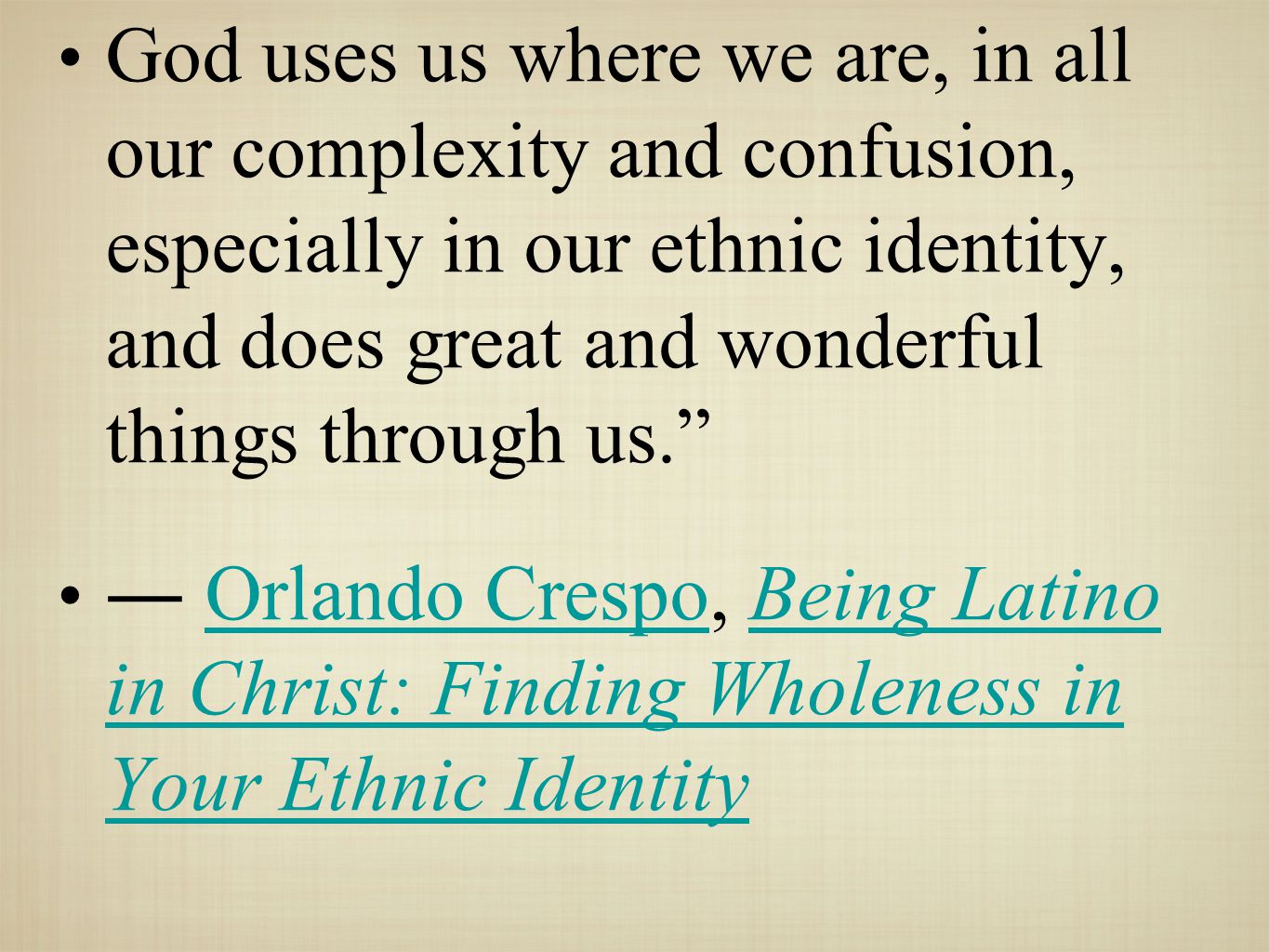 God uses us where we are, in all our complexity and confusion, especially in our ethnic identity, and does great and wonderful things through us.