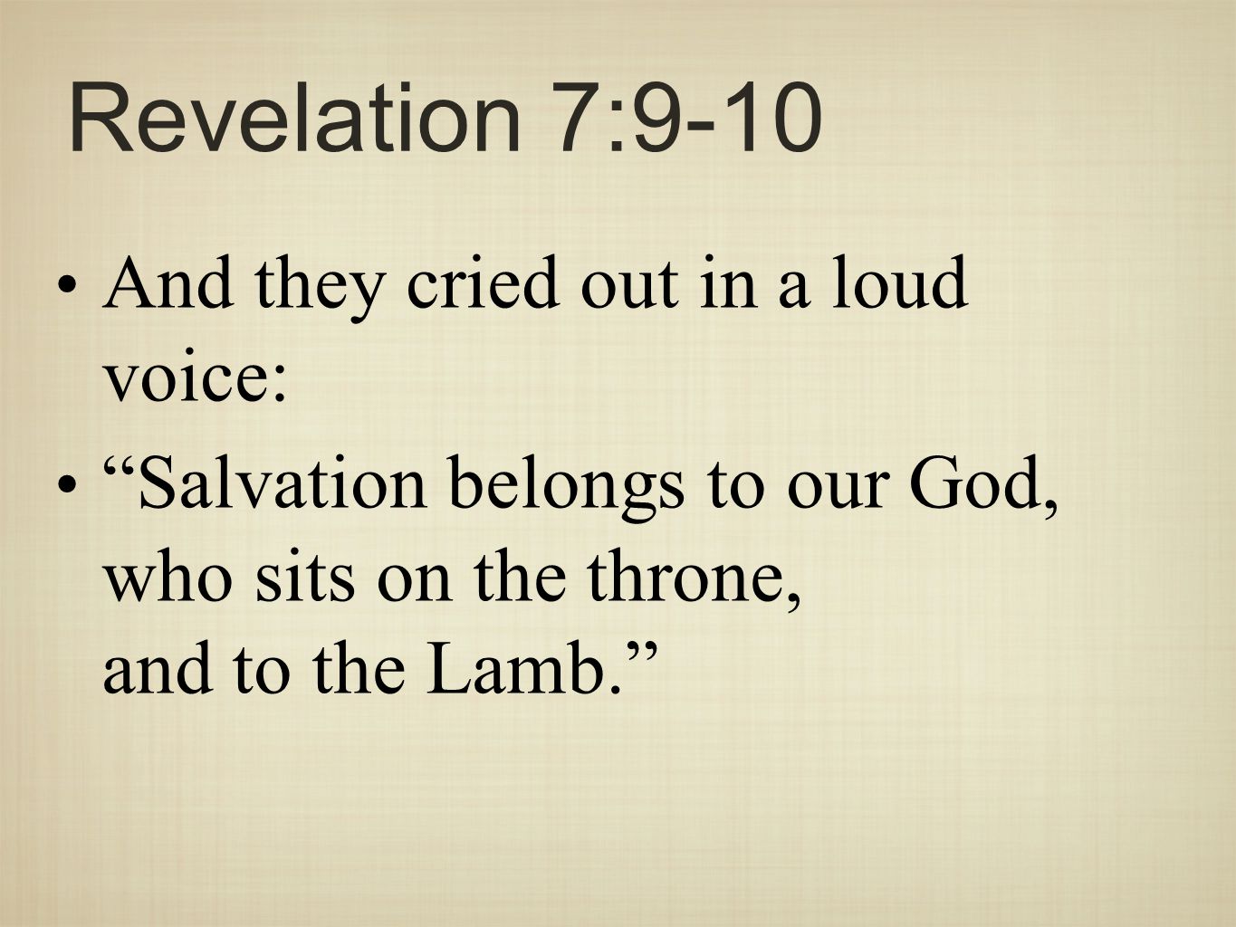 Revelation 7:9-10 And they cried out in a loud voice: