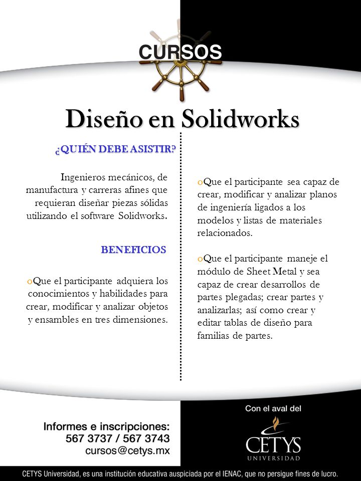 ¿QUIÉN DEBE ASISTIR Ingenieros mecánicos, de manufactura y carreras afines que requieran diseñar piezas sólidas utilizando el software Solidworks.