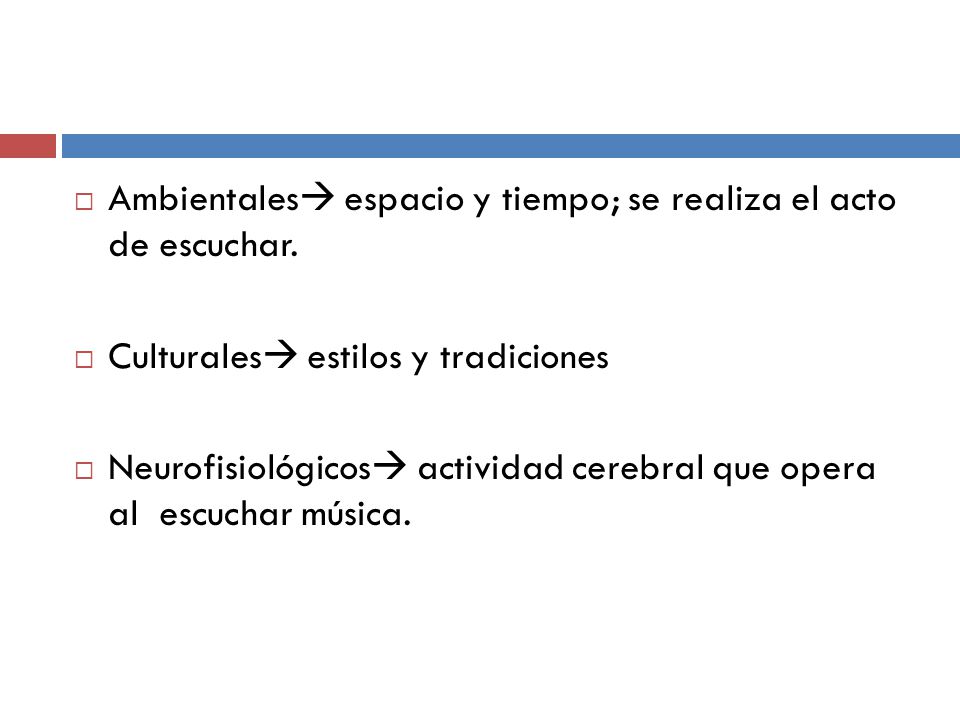 Ambientales espacio y tiempo; se realiza el acto de escuchar.