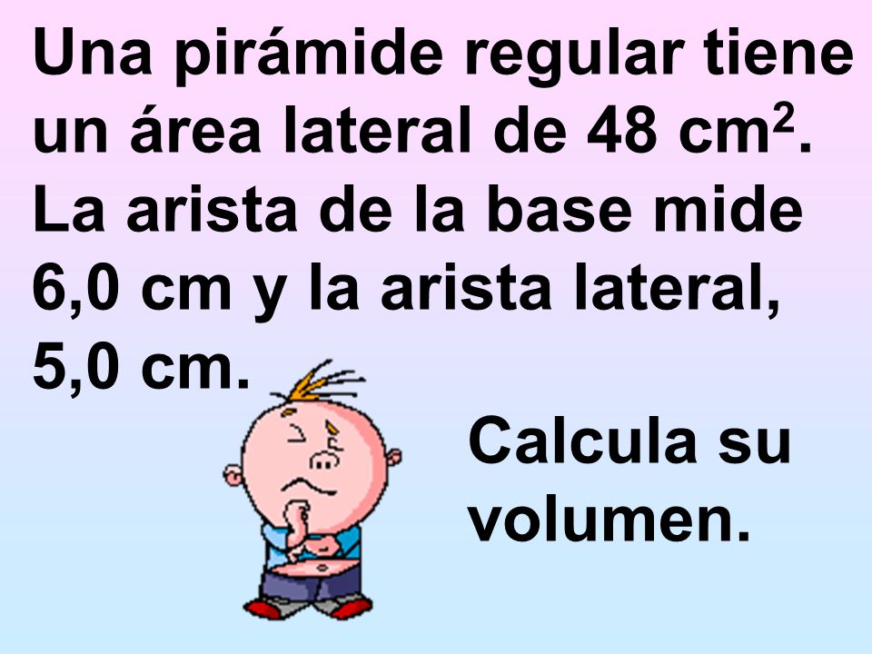 Una pirámide regular tiene un área lateral de 48 cm2.