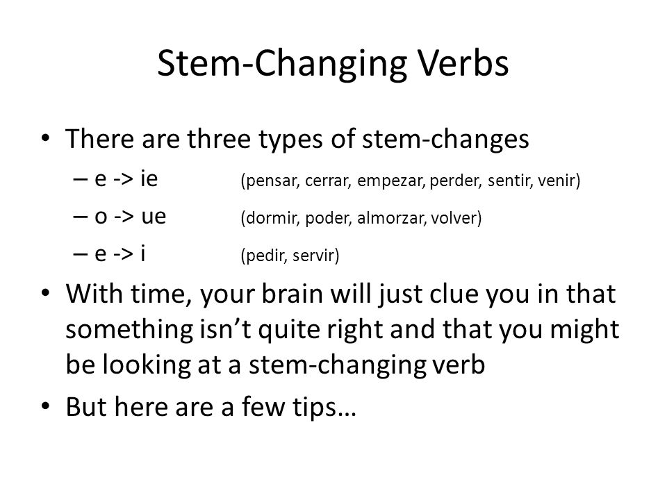 Stem-Changing Verbs There are three types of stem-changes