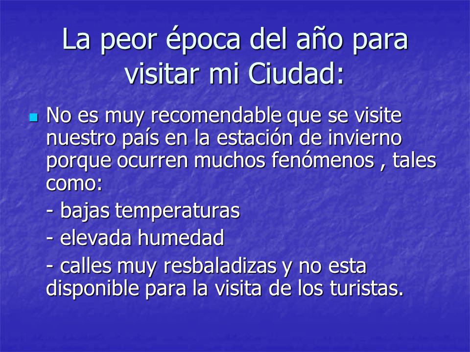 La peor época del año para visitar mi Ciudad: