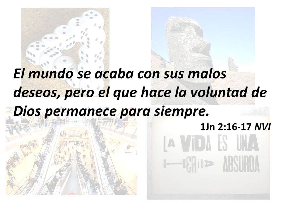 El mundo se acaba con sus malos deseos, pero el que hace la voluntad de Dios permanece para siempre.