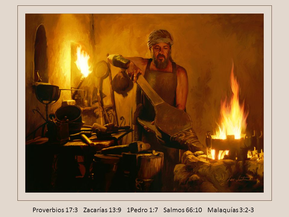 Proverbios 17:3 Zacarías 13:9 1Pedro 1:7 Salmos 66:10 Malaquías 3:2-3