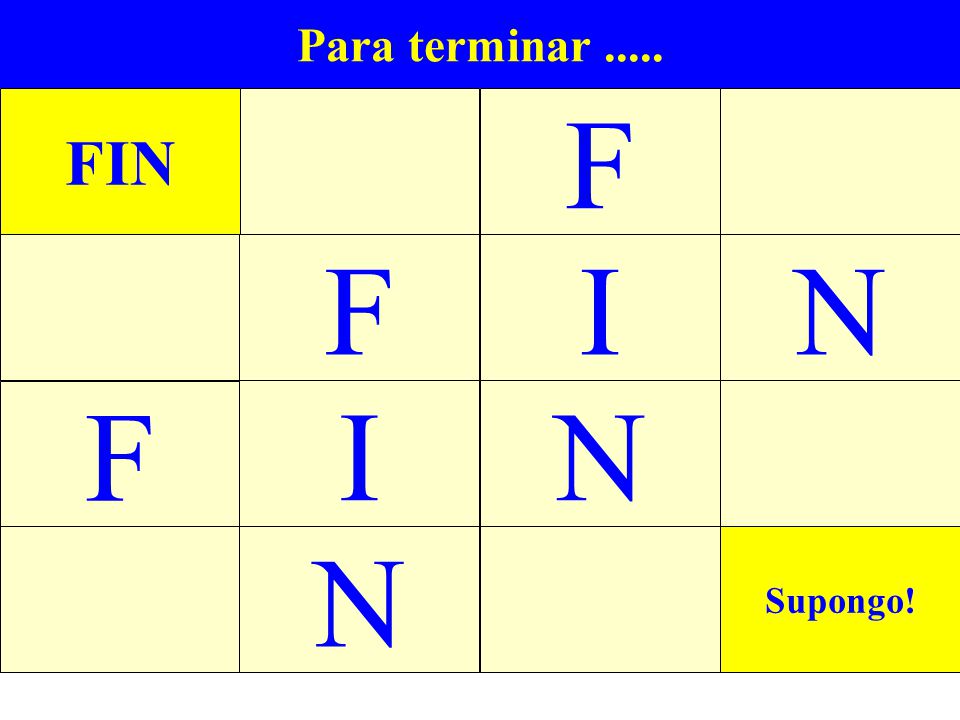 F F I N F I N N FIN Para terminar Supongo!