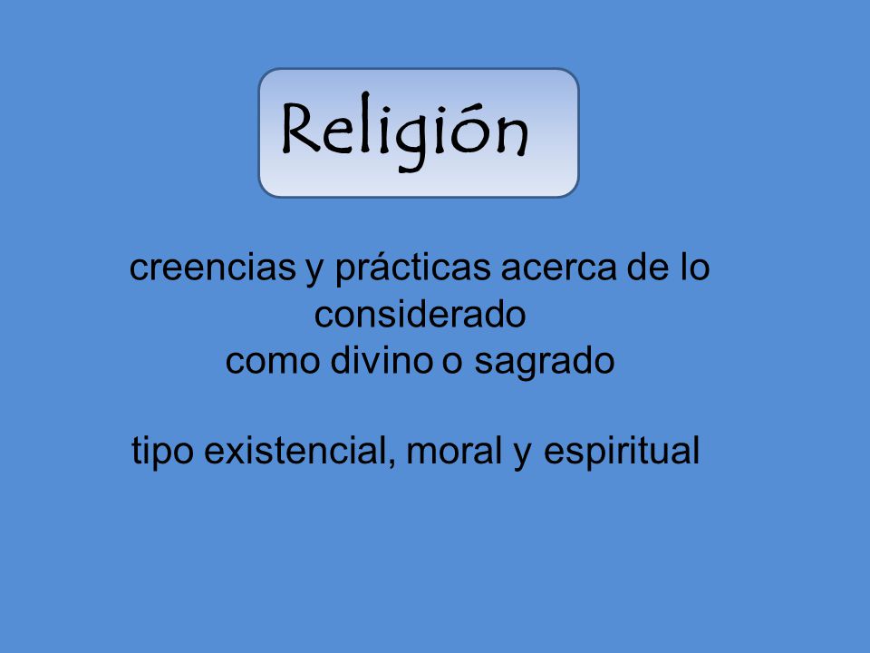 creencias y prácticas acerca de lo considerado como divino o sagrado