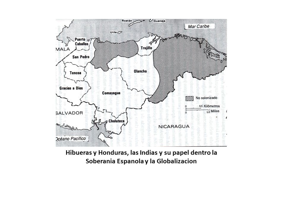 Hibueras y Honduras, las Indias y su papel dentro la Soberania Espanola y la Globalizacion