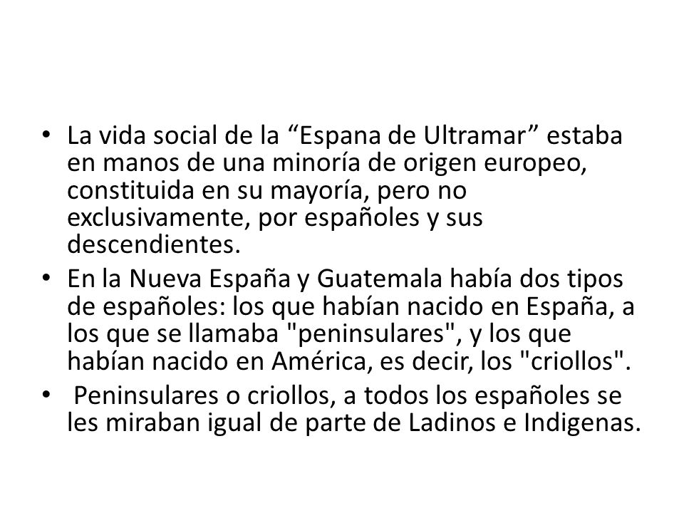 La vida social de la Espana de Ultramar estaba en manos de una minoría de origen europeo, constituida en su mayoría, pero no exclusivamente, por españoles y sus descendientes.