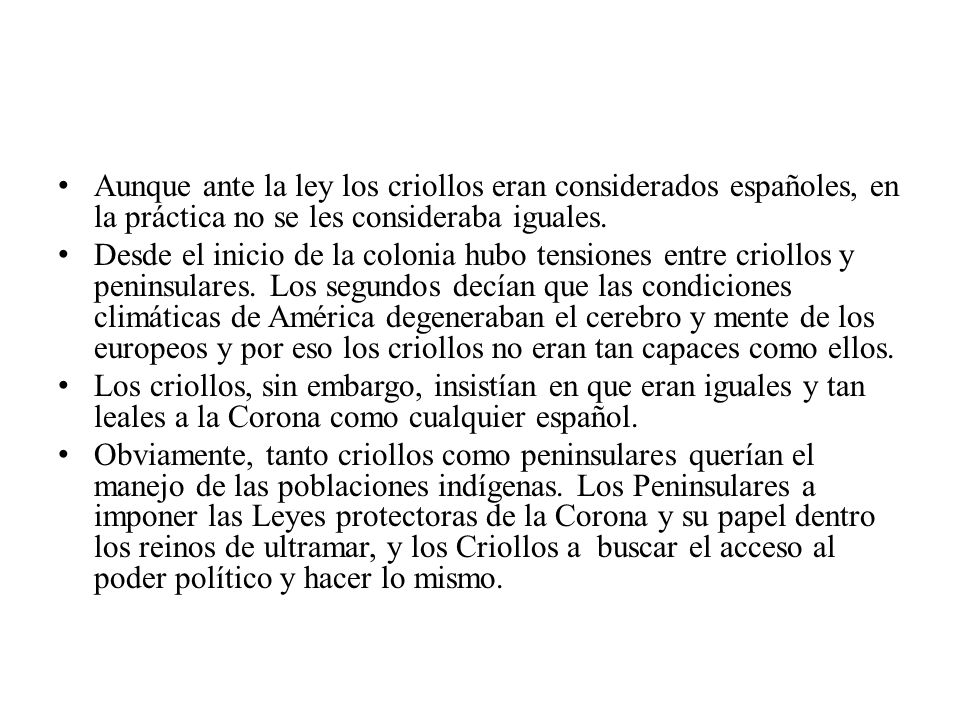 Aunque ante la ley los criollos eran considerados españoles, en la práctica no se les consideraba iguales.